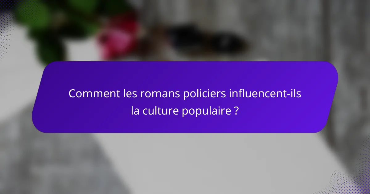 Comment les romans policiers influencent-ils la culture populaire ?
