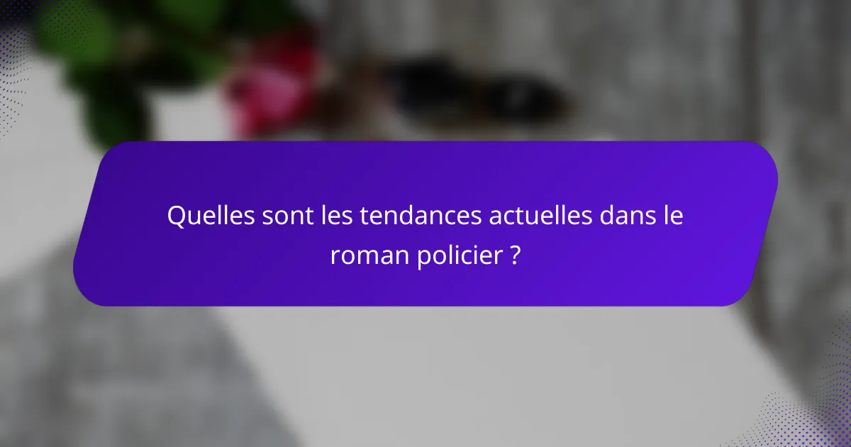 Quelles sont les tendances actuelles dans le roman policier ?