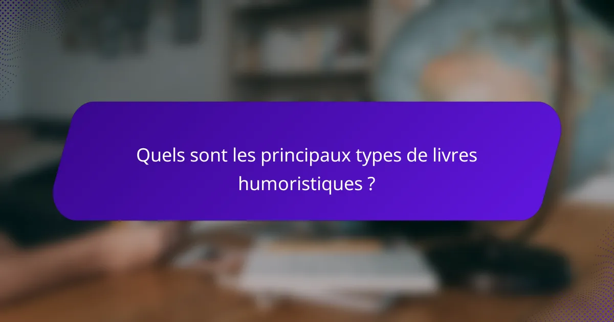 Quels sont les principaux types de livres humoristiques ?